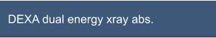 DEXA dual energy xray abs.